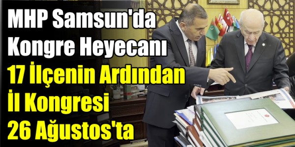 MHP Samsun'da Kongre Heyecanı: 17 İlçenin Ardından İl Kongresi 26 Ağustos'ta